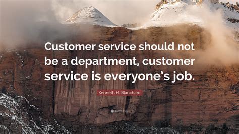 Kenneth H. Blanchard Quote: “Customer service should not be a ...