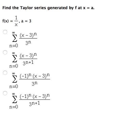 OneClass: Find the Taylor series generated by f at x = a. f(x) =-,a=3 ...