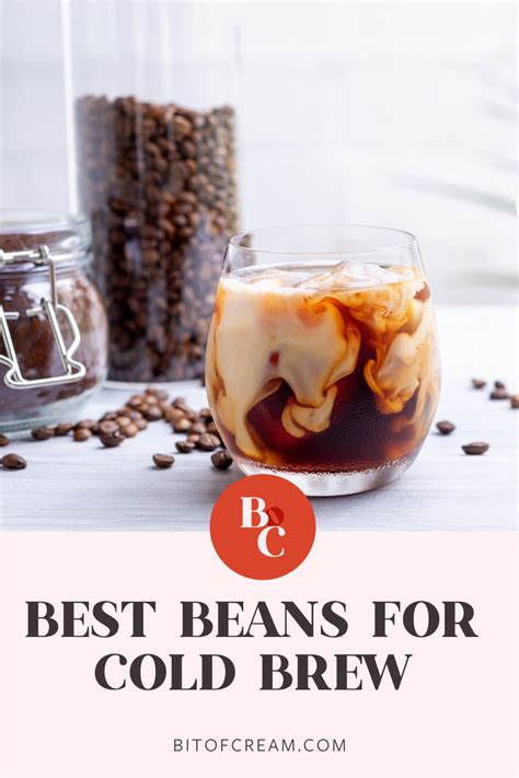 Best Coffee Beans For Cold Brew and How to Pick - BIT OF CREAM