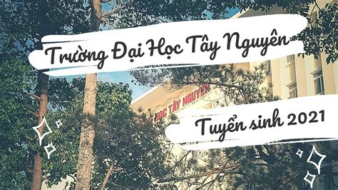 Trường Đại Học Tây Nguyên |Tuyển Sinh Năm 2021 | Tin Giáo Dục | Tay ...