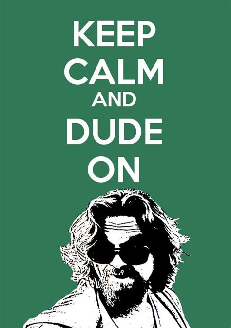 In the Dude we trust. | The big lebowski, Big lebowski quotes, Dude