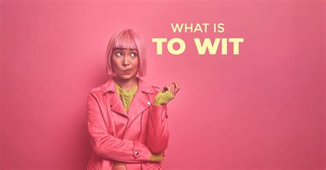 What Is “To Wit” and How to Use It?