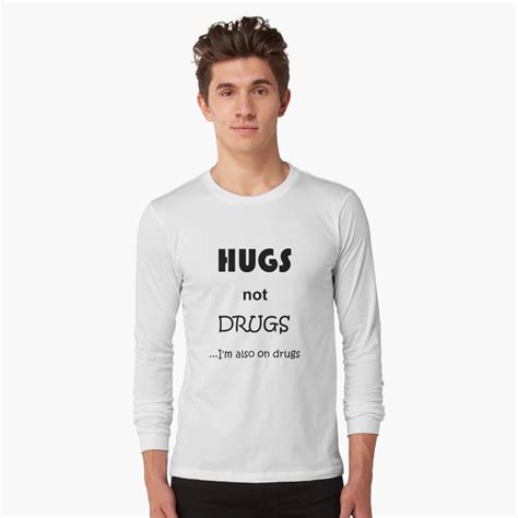 "Hugs not drugs....I'm also on drugs" T-shirt by newbs | Redbubble