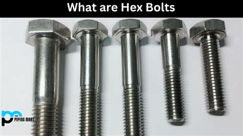 What is Hex Bolt? Uses, Dimensions and Properties