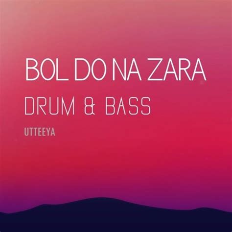 Stream Bol Do Na Zara with Drum & Bass Beats by UTTEEYA INDIA | Listen ...