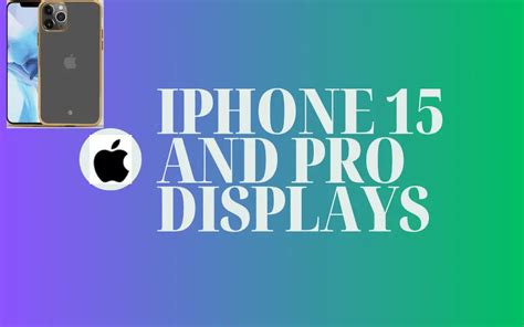 iPhone 15 & 15 Pro Displays: Exciting Rumored Upgrades!