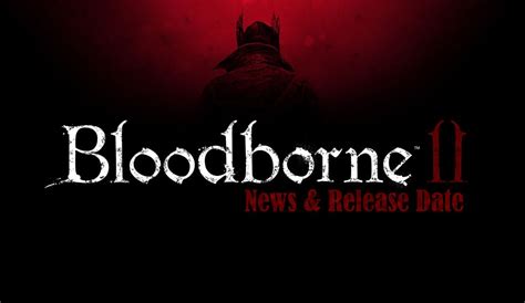 Bloodborne 2 News, Rumors, and Expected Release Date | IndieGameMag - IGM