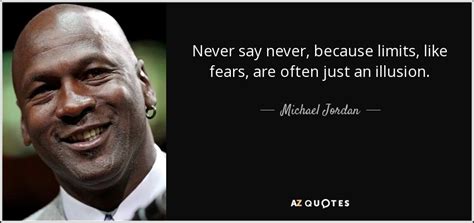 Michael Jordan quote: Never say never, because limits, like fears, are ...