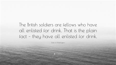 Duke of Wellington Quote: “The British soldiers are fellows who have ...