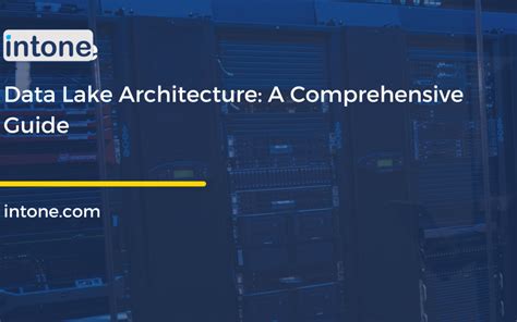 Data Lake Architecture: A Comprehensive Guide - Intone Networks