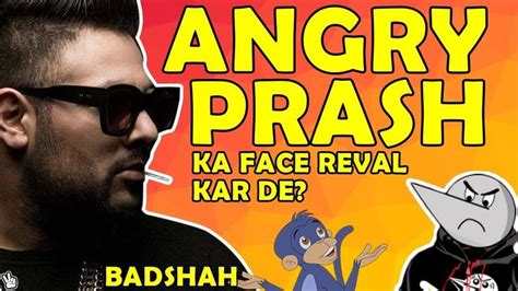 ANGRY PRASH KA FACE REVEAL KAR DE KYA? ft. BADSHAH And AGYANI | Face ...