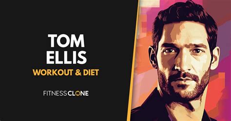 Tom Ellis Workout Routine and Diet Plan