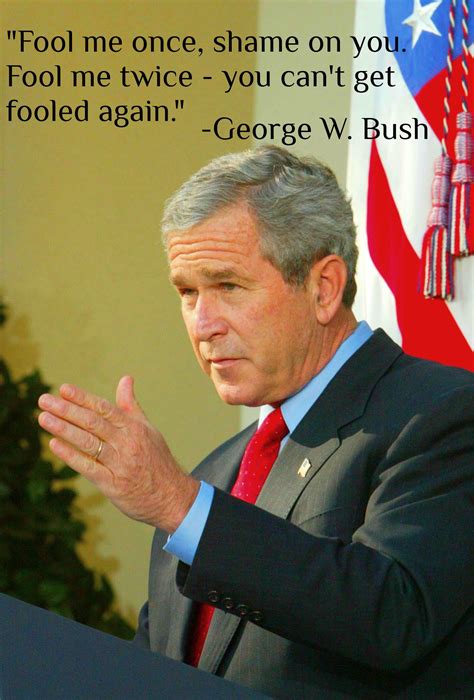 George Bush Fool Me Once Quotes. QuotesGram