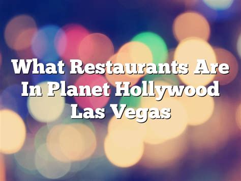 What Restaurants Are In Planet Hollywood Las Vegas | March 2024 ...