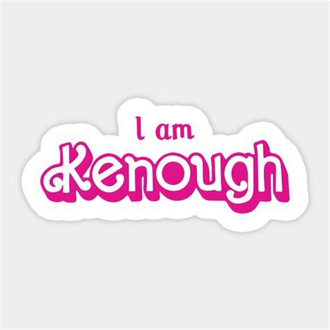 I Am Kenough - I Am Kenough - Sticker | TeePublic