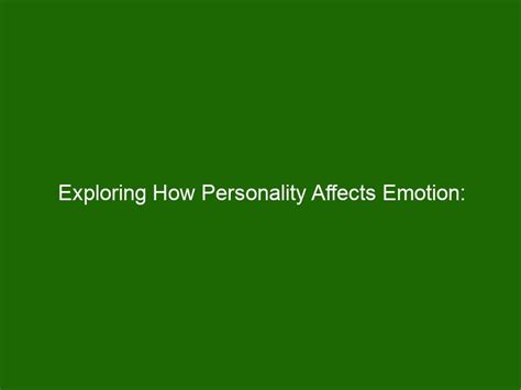 Exploring How Personality Affects Emotion: Understanding and Managing ...