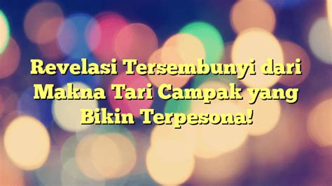 Revelasi Tersembunyi dari Makna Tari Campak yang Bikin Terpesona ...