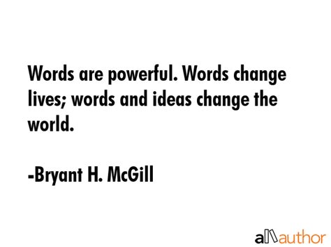 Words are powerful. Words change lives;... - Quote