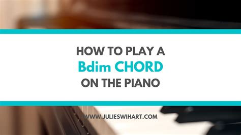 How to Play a B Diminished Chord on the Piano – Julie Swihart