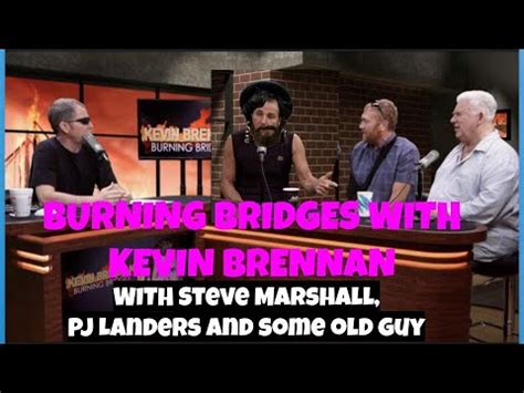 Burning Bridges with Kevin Brennan episode 12 with Marshall, PJ Landers ...