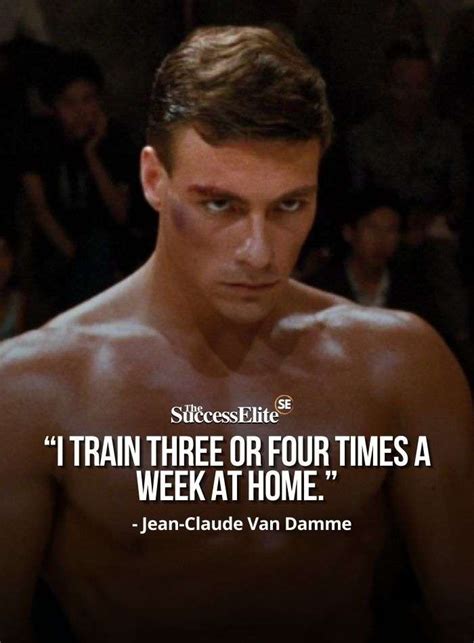 Top 45 Jean-Claude Van Damme Quotes about Strength