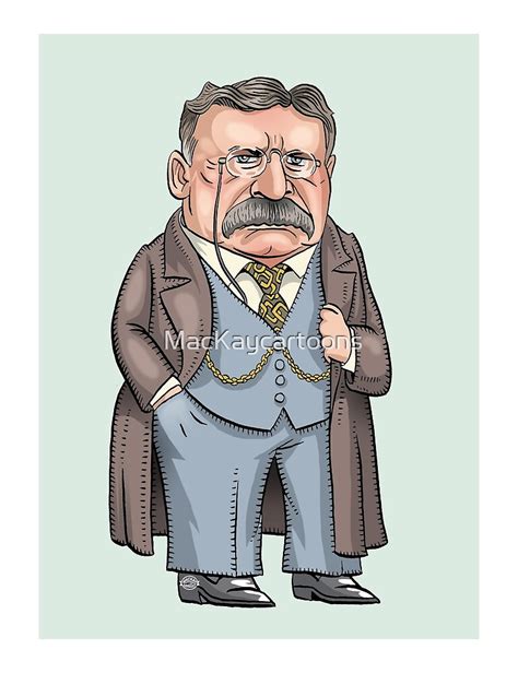 "President Theodore Roosevelt" by MacKaycartoons | Redbubble