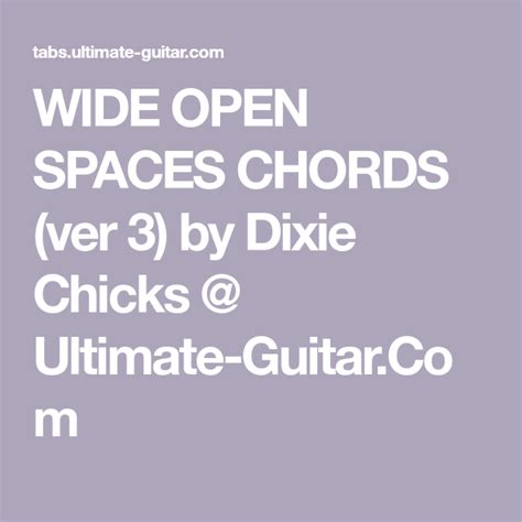 WIDE OPEN SPACES CHORDS (ver 3) by Dixie Chicks @ Ultimate-Guitar.Com ...