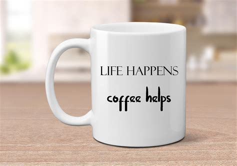 Life Happens Coffee Helps Mug, Quote Mug, Mug with Sayings, Funny Mom ...