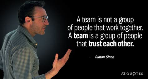 Simon Sinek quote: A team is not a group of people that work...