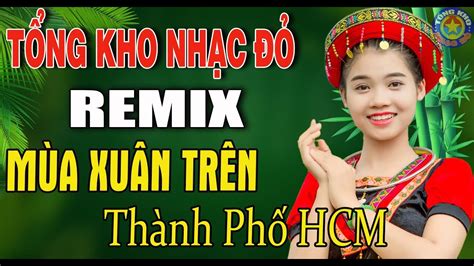 Mùa Xuân Trên TPHCM Remix - LK Nhạc đỏ Cách mạng Tiền Chiến THANH HUYỀN ...