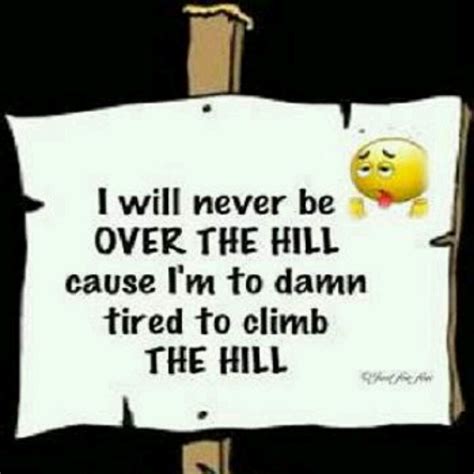 Over The Hill Quotes. QuotesGram