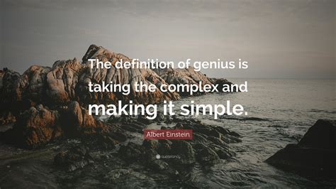 Albert Einstein Quote: “The definition of genius is taking the complex ...