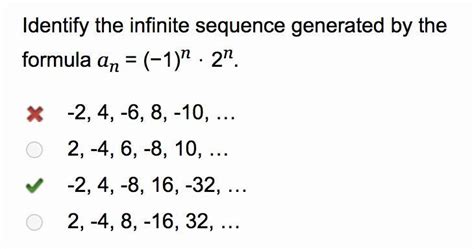 Identify the infinite sequence generated by the formula an = (−1)n ⋅ 2n ...