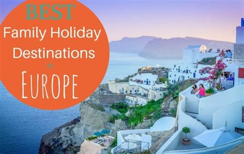 9 Best Family Holiday Destinations in Europe - Family Travel Blog ...