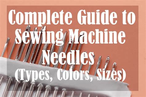 Complete Guide to Sewing Machine Needles (Types, Colors)