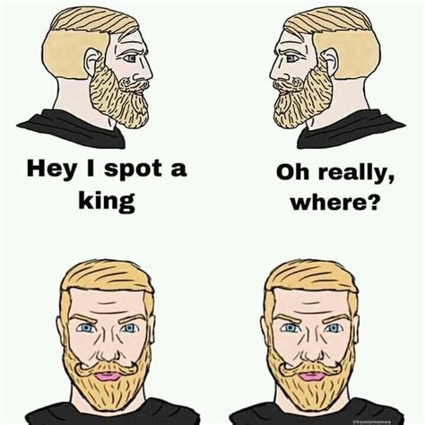 hey king | Yes Chad | Chad, Dankest memes, Know your meme