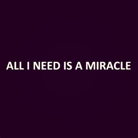 I Need A Miracle Quotes. QuotesGram