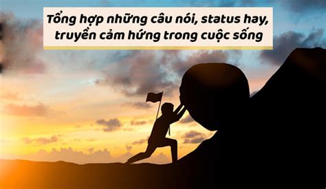 Tổng hợp những câu nói, status hay, truyền cảm hứng trong cuộc sống