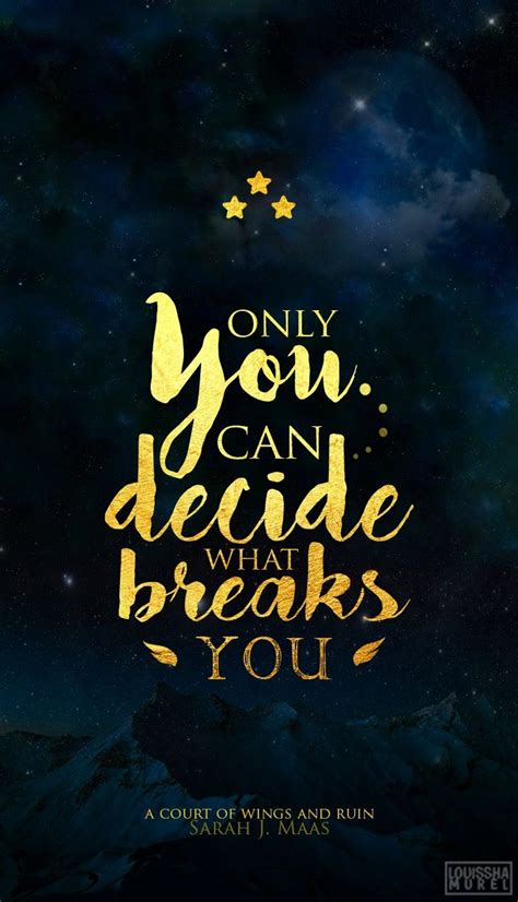 a quote that says, only you can decide what breaks you with stars above it