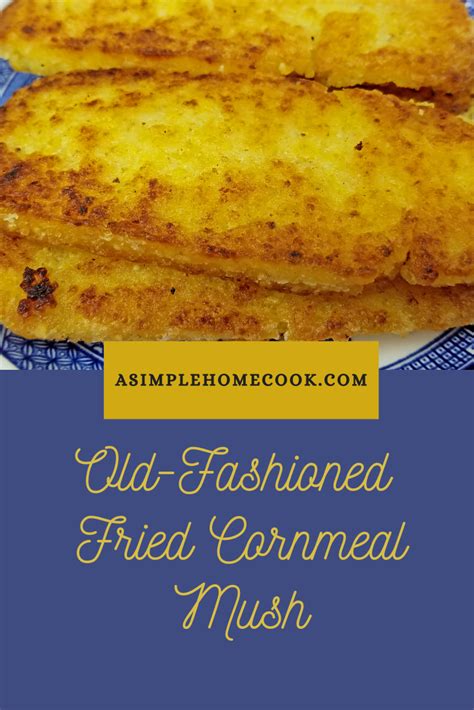 Old-Fashioned Fried Cornmeal Mush | Recipe in 2024 | Cornmeal mush ...