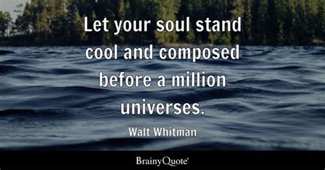 Walt Whitman - Let your soul stand cool and composed...