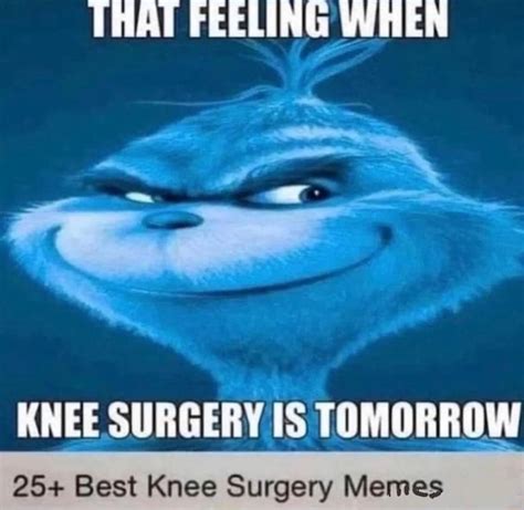 THAT FEELING WHEN KNEE SURGERY IS TOMORROW 25+ Best Knee Surgery Memes ...