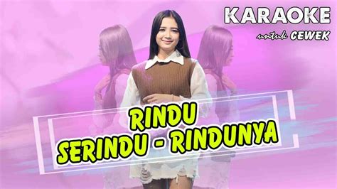 Rindu Serindu - Rindunya - KARAOKE untuk CEWEK - YouTube Music