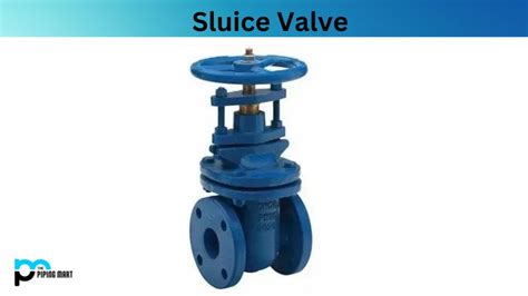 What is Sluice Valve? Properties, Uses and Application