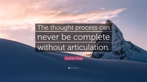 Stephen King Quote: “The thought process can never be complete without ...