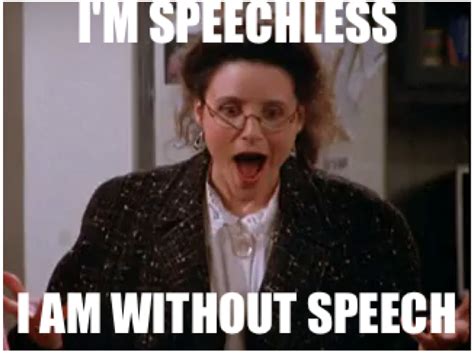 I’m speechless! – Seinfeld Memes