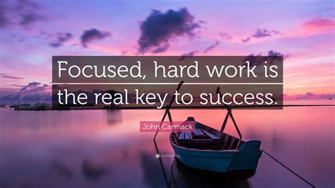 John Carmack Quote: “Focused, hard work is the real key to success.”