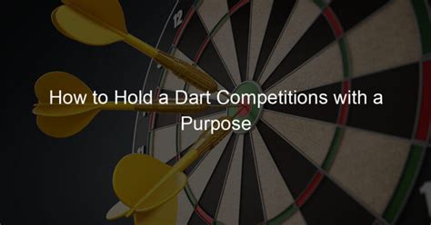 How to Hold a Dart Competitions with a Purpose - The Right Dart