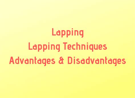 Lapping: Principle, Advantages and Disadvantages of Lapping ...