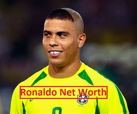 Ronaldo Luís Nazário de Lima Net Worth 2023 - Edudwar